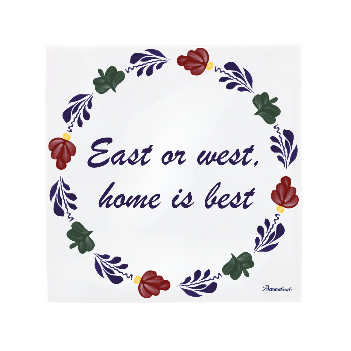 An example of a ceramic tile with Boerenbont pattern with the quote, 'East or west, home is best' in dark purple script [market:!nl,!de,!at,!fr]